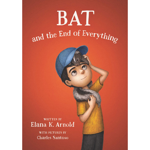 Bat and the end of Everything.Elana K Arnold.