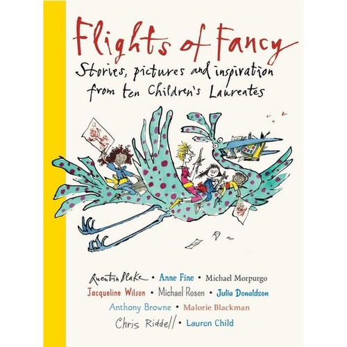 Flights of Fancy; Stories, pictures and inspiration from 10 Childrens laureates